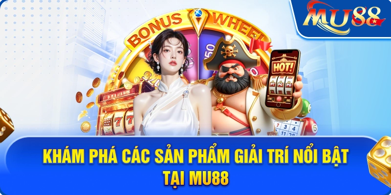 Các sản phẩm giải trí tại mu88