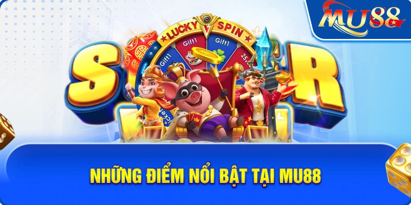 Những điểm nổi bật tại Mu88